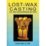 Lost-Wax Casting: Old, New, & Inexpensive Methods by Fred R. Sias Jr., PhD
