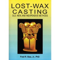 Lost-Wax Casting: Old, New, & Inexpensive Methods by Fred R. Sias Jr., PhD